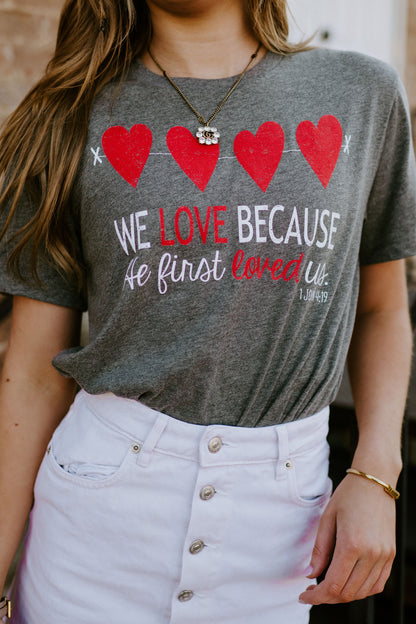 We Love Because He First Loved Us ~ Adults &amp; Littles {Grey}