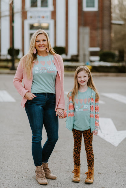 We Love Because He First Loved Us ~ Adults &amp; Littles {Mint}